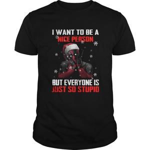 Deadpool I Want To Be A Nice Person But Everyone Is Just So Stupid Shirt